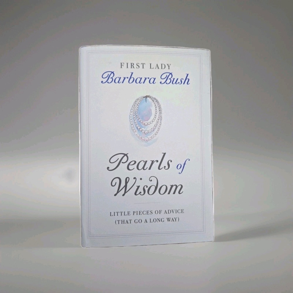 Pearls of Wisdom : Little Pieces of Advice (That Go a Long Way) by Barbara Bush